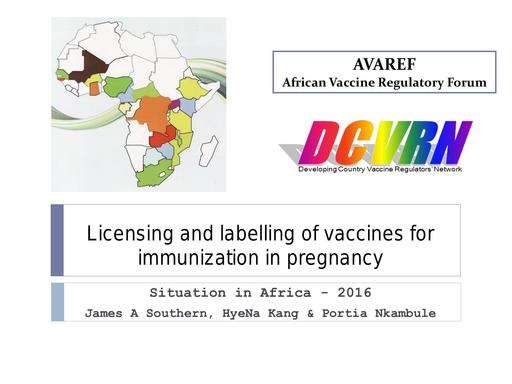 Licensing & Labelling of Vaccines for Immunization  Dr James Southern